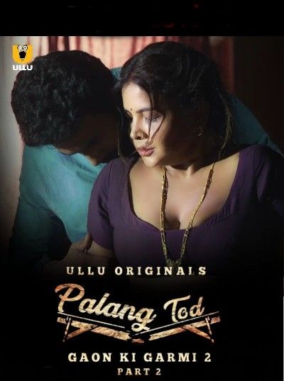 Palang Tod: Gaon Ki Garmi Season 2 Part 2 (2023) Hindi Ullu Web Series